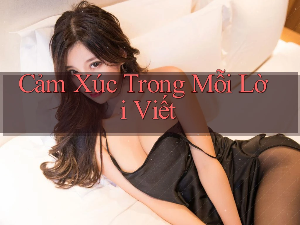 Cảm Xúc Trong Mỗi Lời Viết