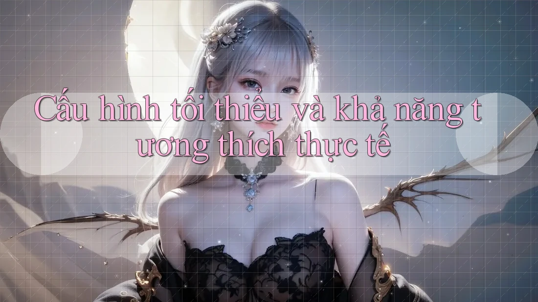 Cấu hình tối thiểu và khả năng tương thích thực tế