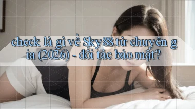 check là gì về Sky88 từ chuyên gia (2026)   đối tác bảo mật
