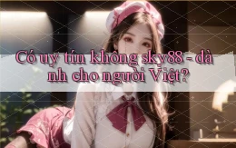 Có uy tín không sky88   dành cho người Việt
