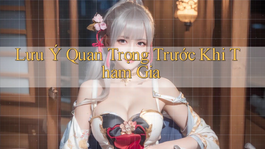 Lưu ý quan trọng trước khi tham gia
