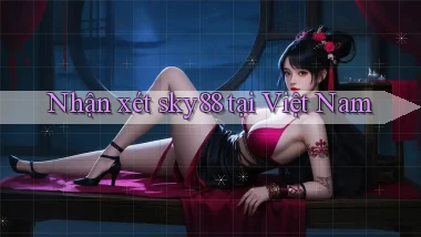 Nhận xét sky88 tại Việt Nam