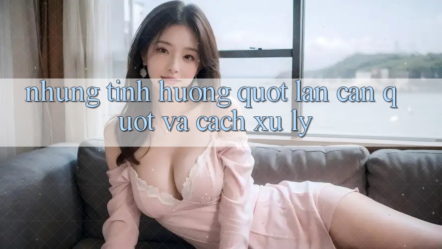 Những Tình Huống " Lấn Cấn" Và Cách Xử Lý
