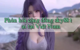 Phản hồi cộng đồng sky88 tại tại Việt Nam
