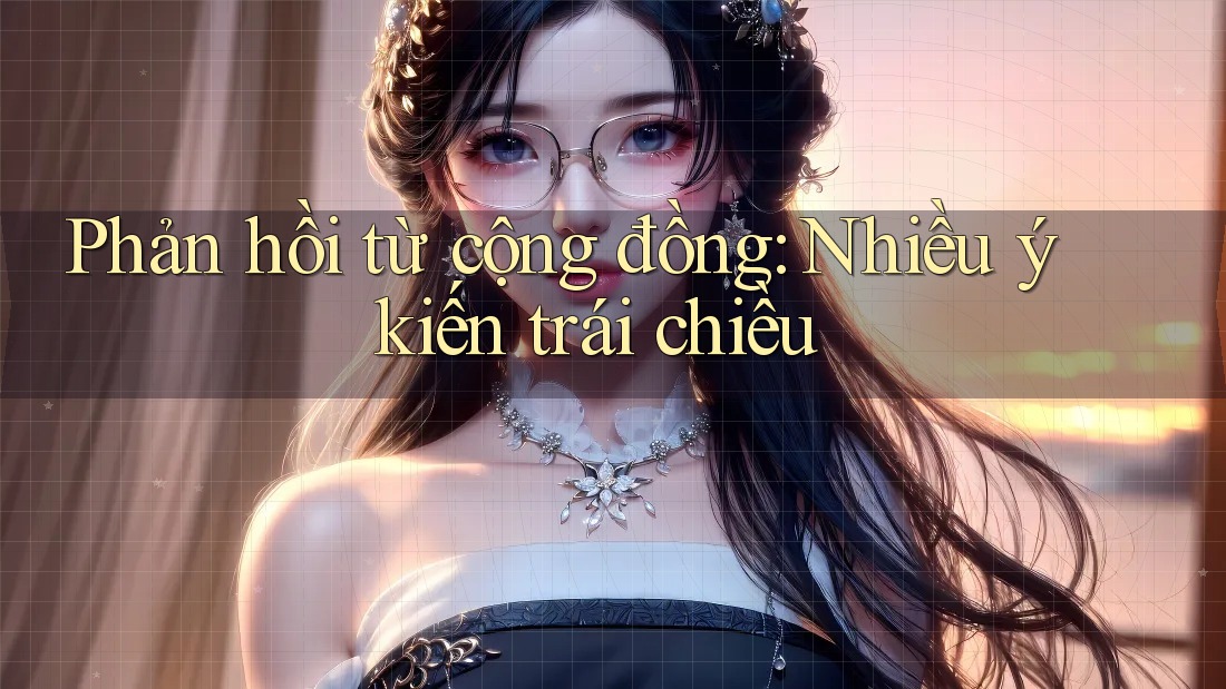 Phản hồi từ cộng đồng: Nhiều ý kiến trái chiều Phản hồi từ cộng đồng: Nhiều ý kiến trái chiều