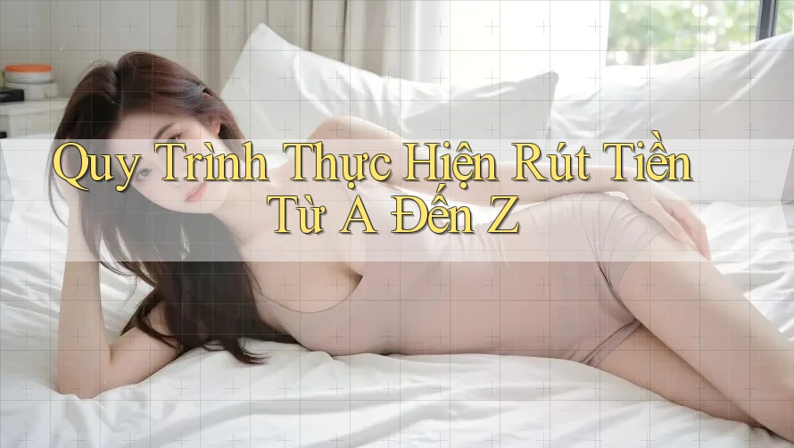Quy trình thực hiện rút tiền từ A đến Z