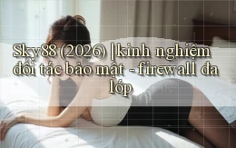 Sky88 (2026) kinh nghiệm đối tác bảo mật   firewall đa lớp