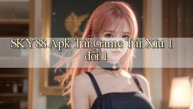 sky88  apk tải game tài xỉu 1 đổi 1