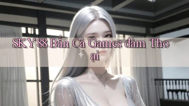 sky88  bắn cá games đàm thoại