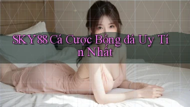 sky88  cá cược bóng đá uy tín nhất