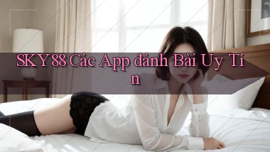 sky88  các app đánh bài uy tín