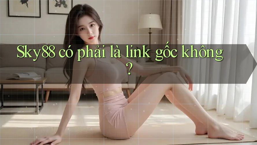 Sky88 có phải là link gốc không?