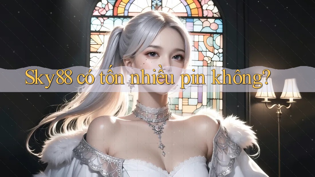 sky88 có tốn nhiều pin không?