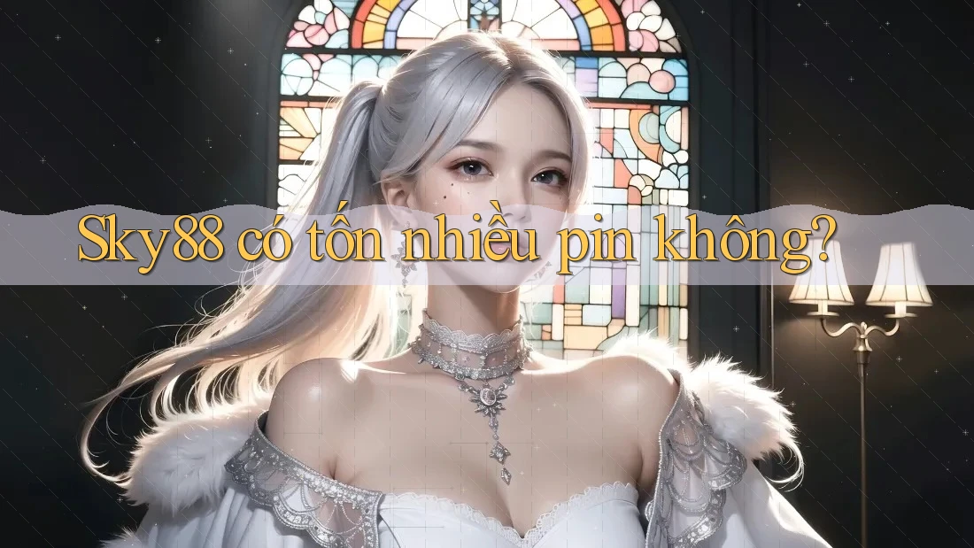 sky88 có tốn nhiều pin không?