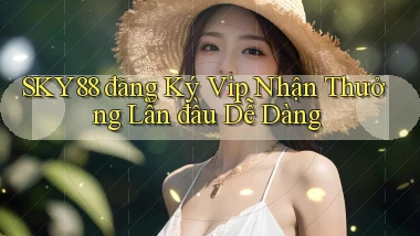 sky88  đăng ký vip nhận thưởng lần đầu dễ dàng