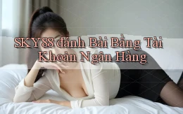 sky88  đánh bài bằng tài khoản ngân hàng