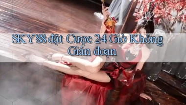 sky88  đặt cược 24 giờ không gián đoạn