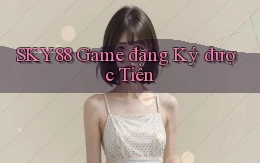 sky88  game đăng ký được tiền