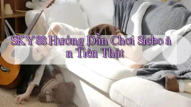 sky88  hướng dẫn chơi sicbo ăn tiền thật