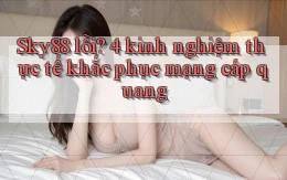 Sky88 lỗi 4 kinh nghiệm thực tế khắc phục mạng cáp quang