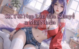 sky88  nạp lần đầu khuyến mãi nhiều