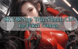 sky88  nạp tiền nhanh chóng poker games