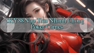 sky88  nạp tiền nhanh chóng poker games