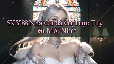 sky88  nhà cái đá gà trực tuyến mới nhất