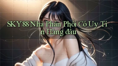 sky88  nhà phân phối có uy tín hàng đầu