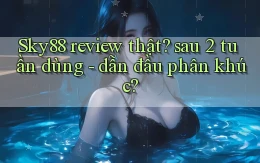 Sky88 review thật sau 2 tuần dùng   dẫn đầu phân khúc