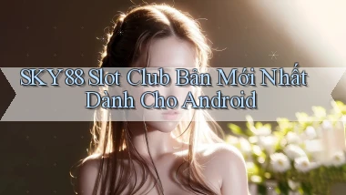 sky88  slot club bản mới nhất dành cho android