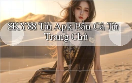 sky88  tải apk bắn cá từ trang chủ