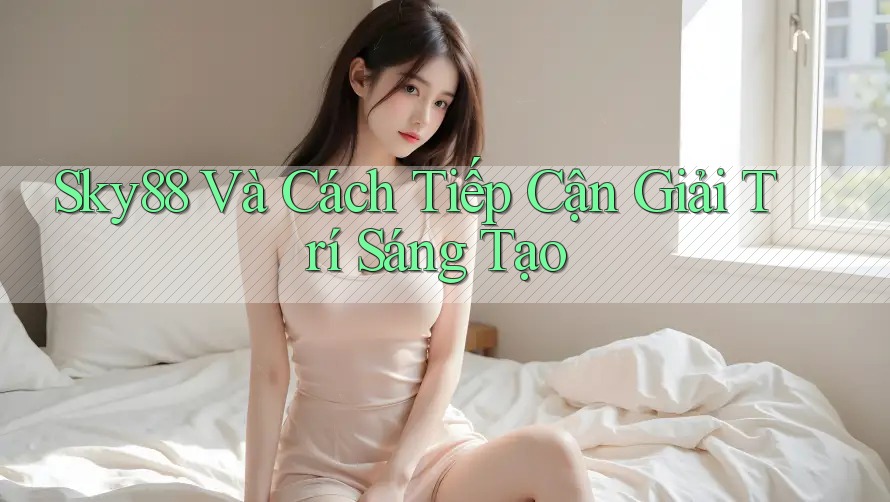 Sky88 Và Cách Tiếp Cận Giải Trí Sáng Tạo