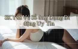 sky88  vé số ứng dụng di động uy tín