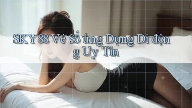 sky88  vé số ứng dụng di động uy tín