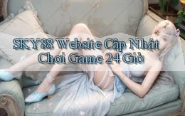 sky88   Website Cập Nhật ｜ Chơi Game 24 Giờ