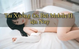tải xuống ox bet mobile hiện nay