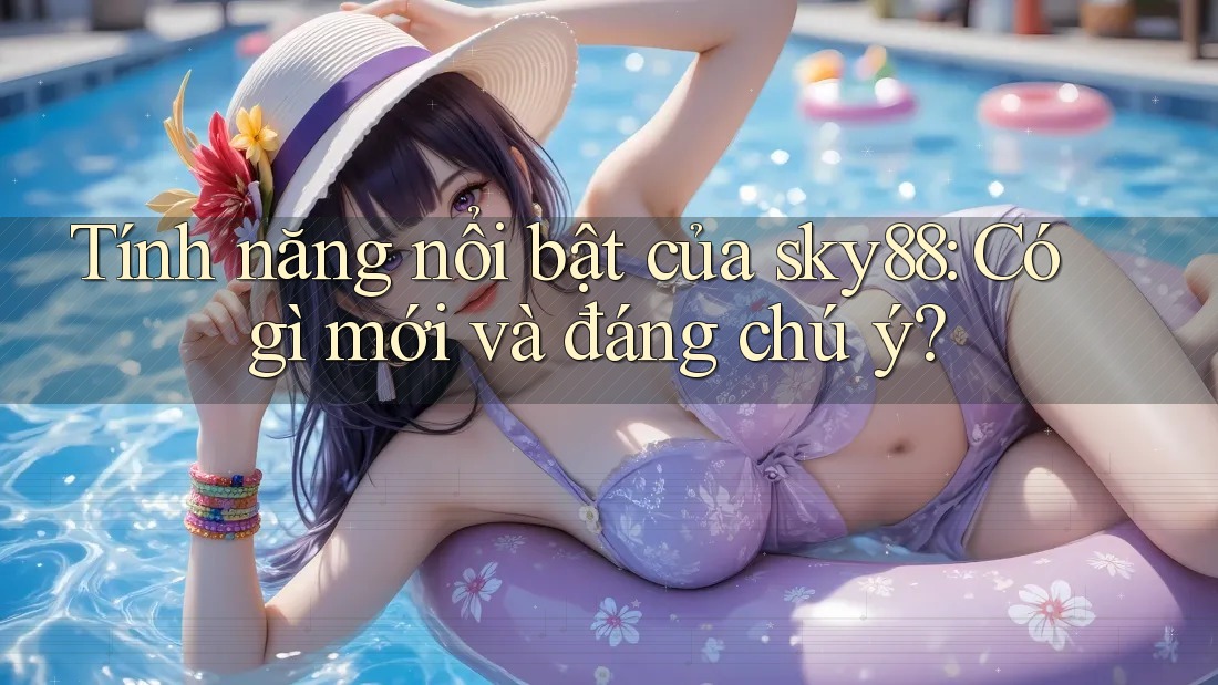 Tính năng nổi bật của sky88: Có gì mới và đáng chú ý?