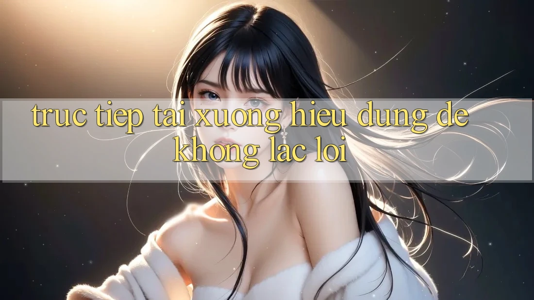 “Trực tiếp Tải xuống” – Hiểu Đúng Để Không Lạc Lối
