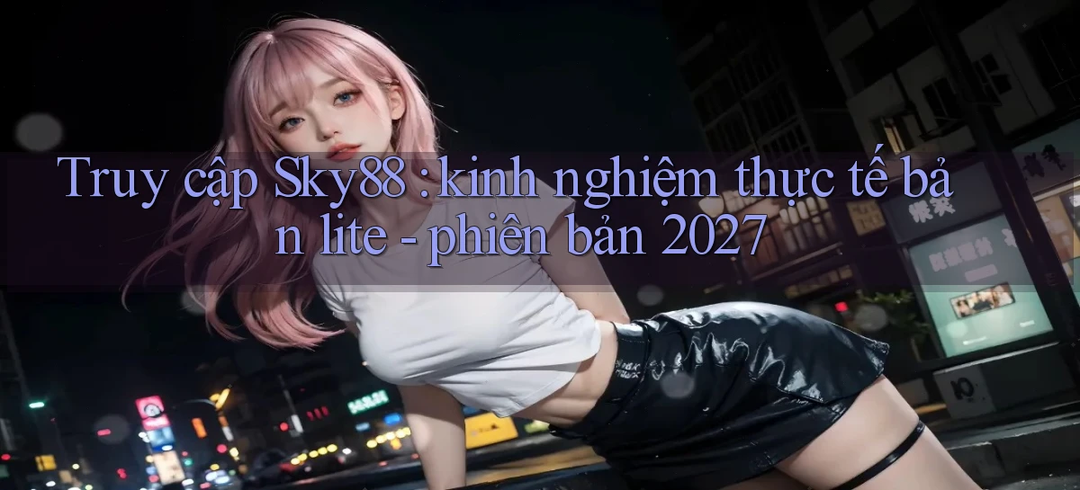 sky88   Website Cập Nhật   Chơi Game 24 Giờ