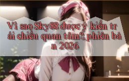 Vì sao Sky88 được ý kiến trái chiều quan tâm, phiên bản 2026